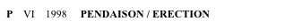 P    VI    1998     PENDAISON / ERECTION